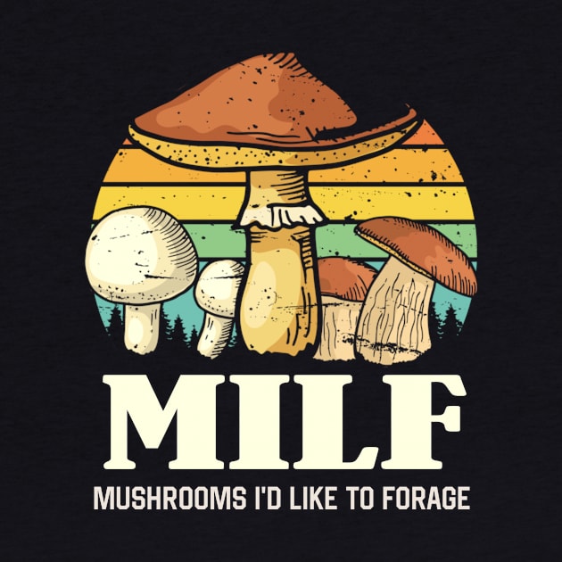 MILF Mushrooms I'd like to Forage Funny Mushrooms Lover Gift by Plana